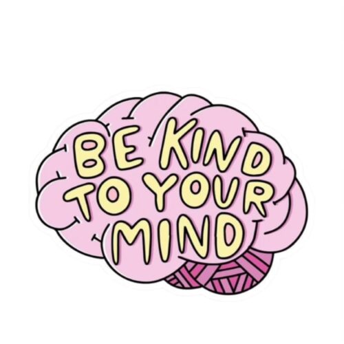 BE KIND TO YOUR BRAIN