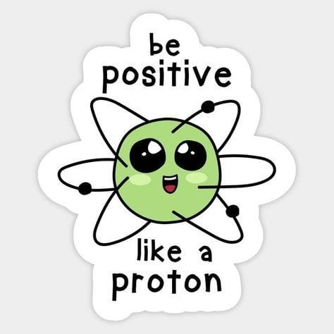 BE POSITIVE LIKE PROTONE- STICKER